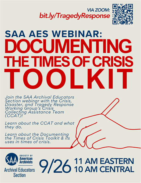 The SAA Archival Educators Section webinar with the Crisis, Disaster, and Tragedy Response Working Group's Crisis Collecting Assistance Team will focus on the Documenting the Times of Crisis Toolkit on 9/26